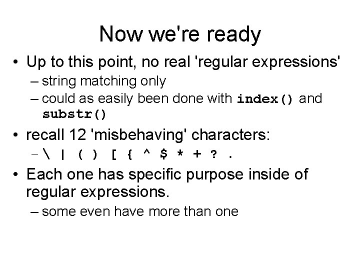 Now we're ready • Up to this point, no real 'regular expressions' – string