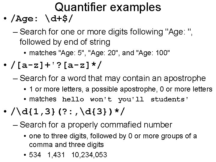 Quantifier examples • /Age: d+$/ – Search for one or more digits following "Age: