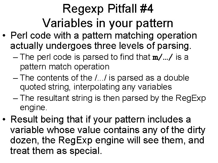 Regexp Pitfall #4 Variables in your pattern • Perl code with a pattern matching