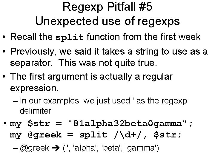 Regexp Pitfall #5 Unexpected use of regexps • Recall the split function from the