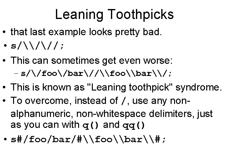 Leaning Toothpicks • that last example looks pretty bad. • s/\///; • This can