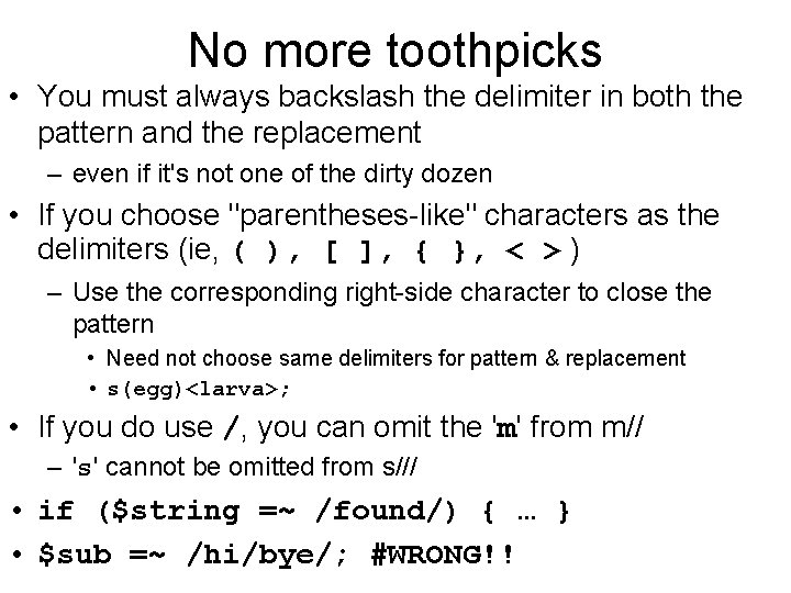 No more toothpicks • You must always backslash the delimiter in both the pattern