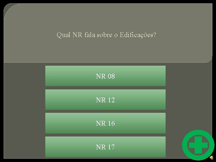 Qual NR fala sobre o Edificações? NR 08 NR 12 NR 16 NR 17