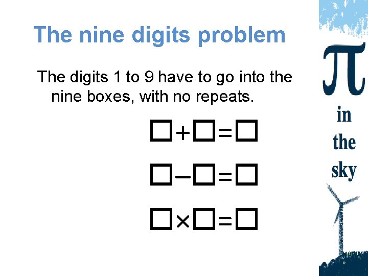 The nine digits problem The digits 1 to 9 have to go into the