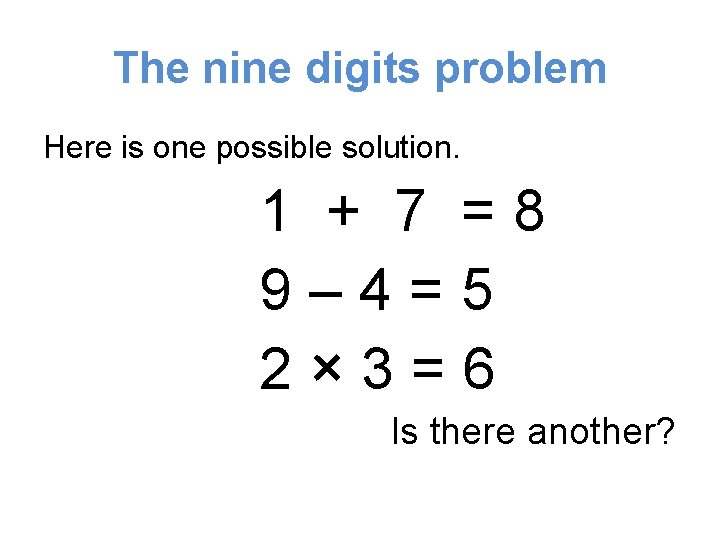 The nine digits problem Here is one possible solution. 1 + 7 =8 9–