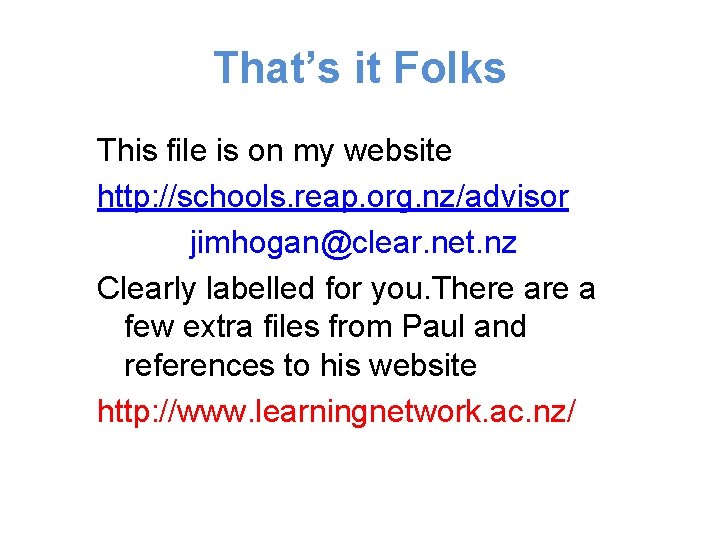 That’s it Folks This file is on my website http: //schools. reap. org. nz/advisor