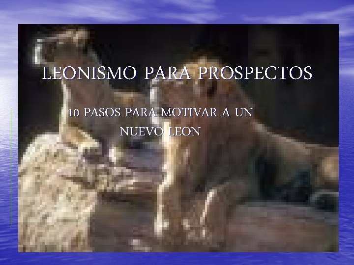 LEONISMO PARA PROSPECTOS 10 PASOS PARA MOTIVAR A UN NUEVO LEON 