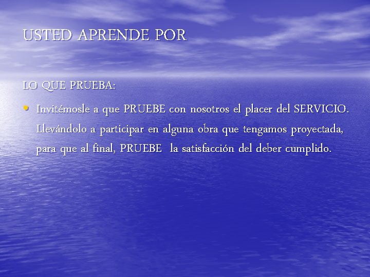 USTED APRENDE POR LO QUE PRUEBA: • Invitémosle a que PRUEBE con nosotros el