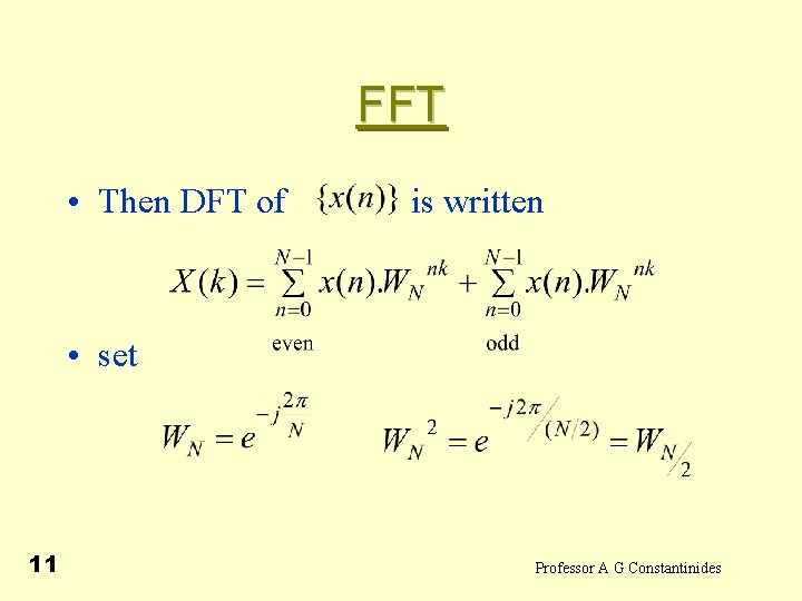 FFT • Then DFT of is written • set 11 Professor A G Constantinides
