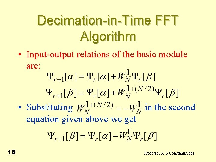 Decimation-in-Time FFT Algorithm • Input-output relations of the basic module are: • Substituting in