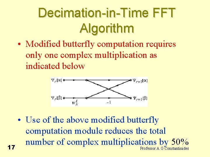 Decimation-in-Time FFT Algorithm • Modified butterfly computation requires only one complex multiplication as indicated