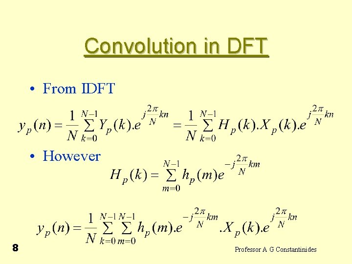Convolution in DFT • From IDFT • However 8 Professor A G Constantinides 