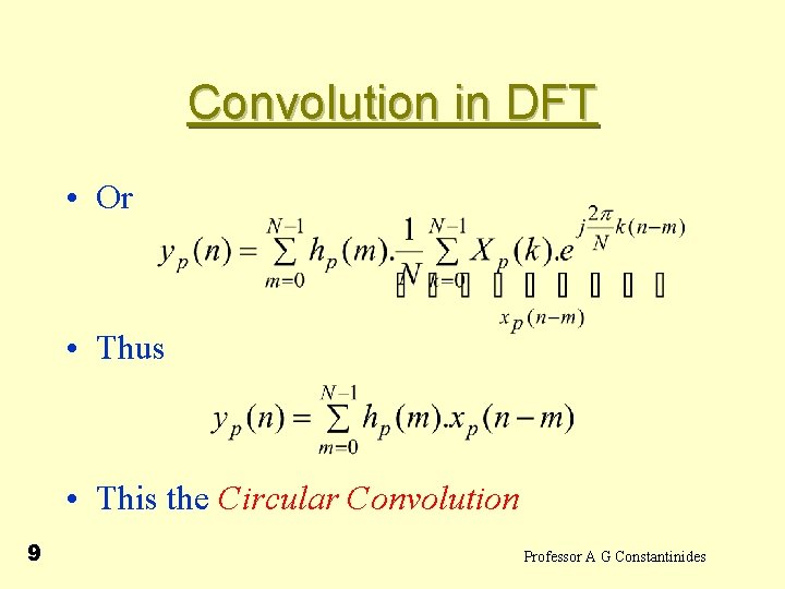 Convolution in DFT • Or • Thus • This the Circular Convolution 9 Professor