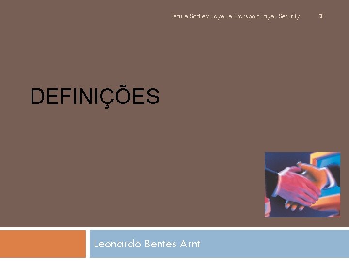 Secure Sockets Layer e Transport Layer Security DEFINIÇÕES Leonardo Bentes Arnt 2 