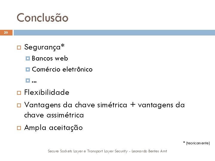 Conclusão 20 Segurança* Bancos web Comércio eletrônico . . . Flexibilidade Vantagens da chave