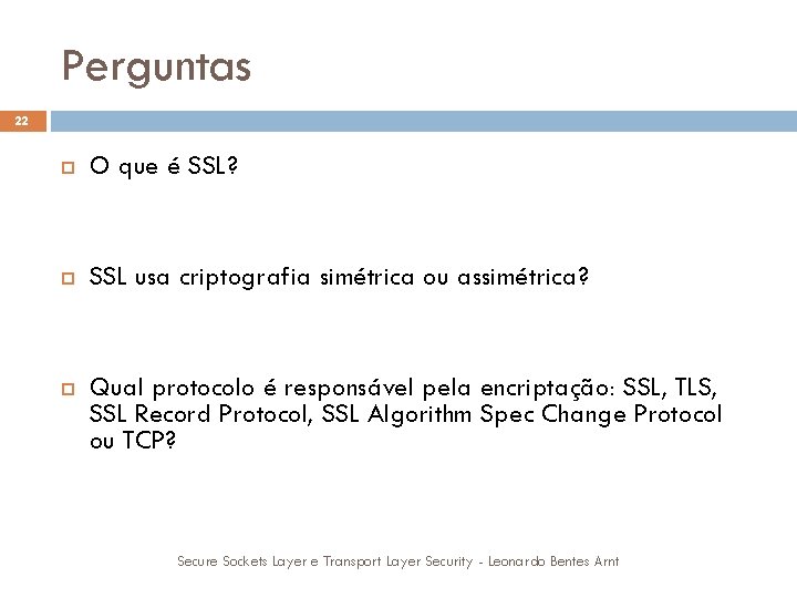 Perguntas 22 O que é SSL? SSL usa criptografia simétrica ou assimétrica? Um conjunto