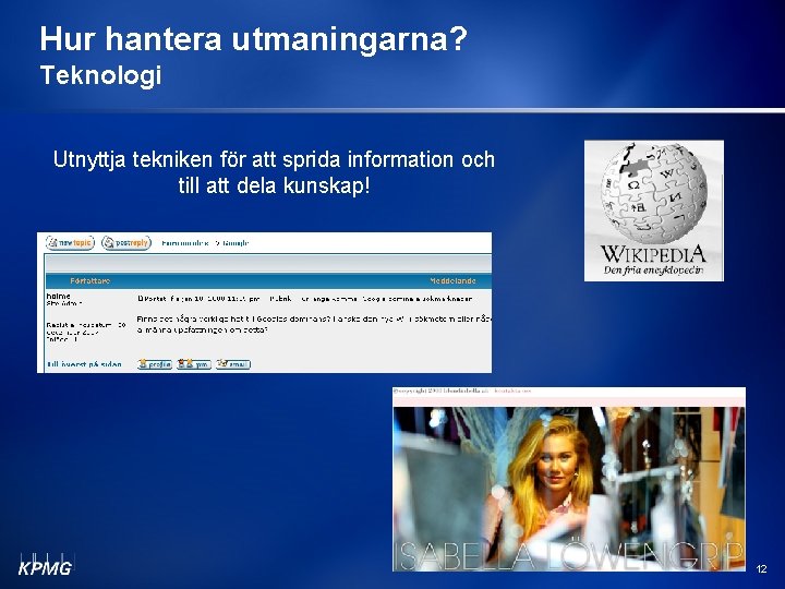 Hur hantera utmaningarna? Teknologi Utnyttja tekniken för att sprida information och till att dela