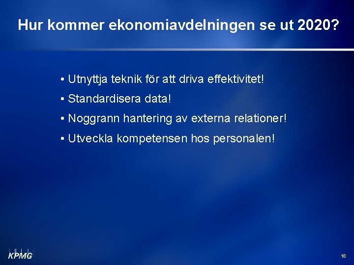 Hur kommer ekonomiavdelningen se ut 2020? • Utnyttja teknik för att driva effektivitet! •