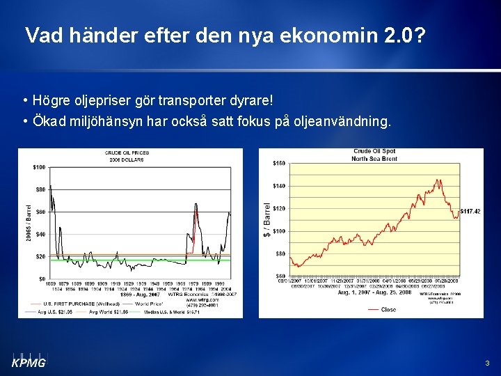 Vad händer efter den nya ekonomin 2. 0? • Högre oljepriser gör transporter dyrare!