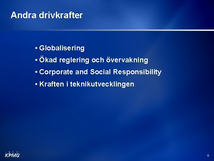 Andra drivkrafter • Globalisering • Ökad reglering och övervakning • Corporate and Social Responsibility