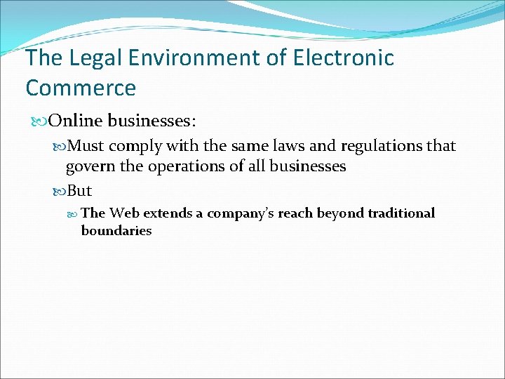 The Legal Environment of Electronic Commerce Online businesses: Must comply with the same laws