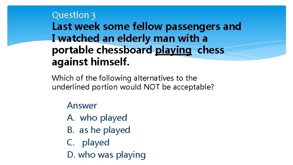 Question 3 Last week some fellow passengers and I watched an elderly man with