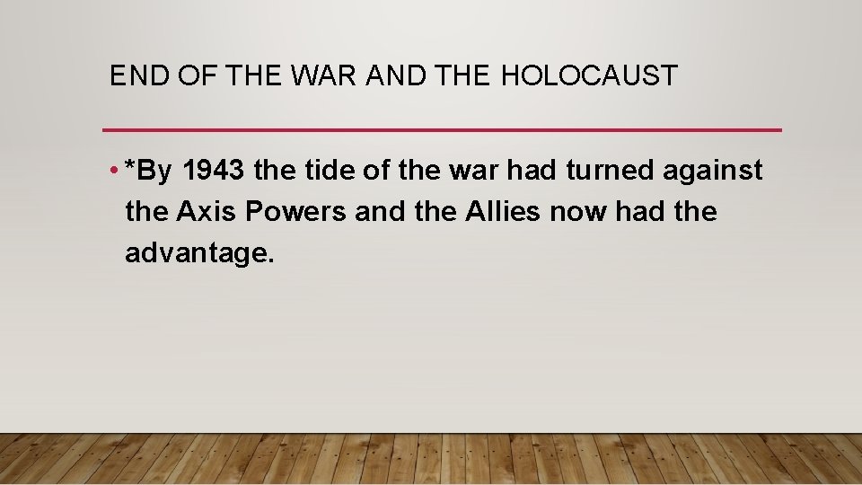 END OF THE WAR AND THE HOLOCAUST • *By 1943 the tide of the
