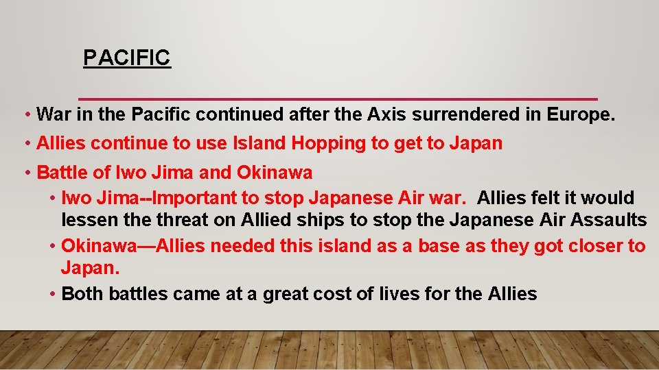 PACIFIC • War in the Pacific continued after the Axis surrendered in Europe. •