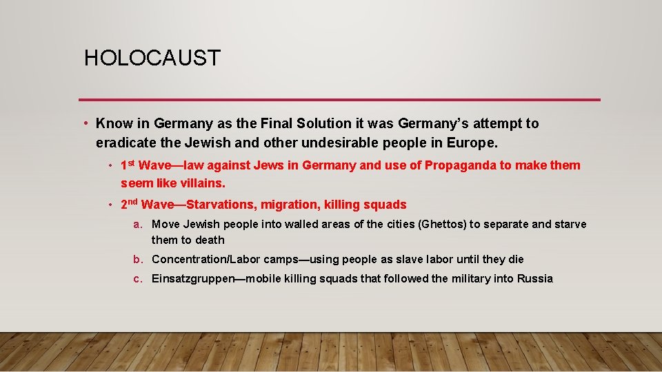 HOLOCAUST • Know in Germany as the Final Solution it was Germany’s attempt to