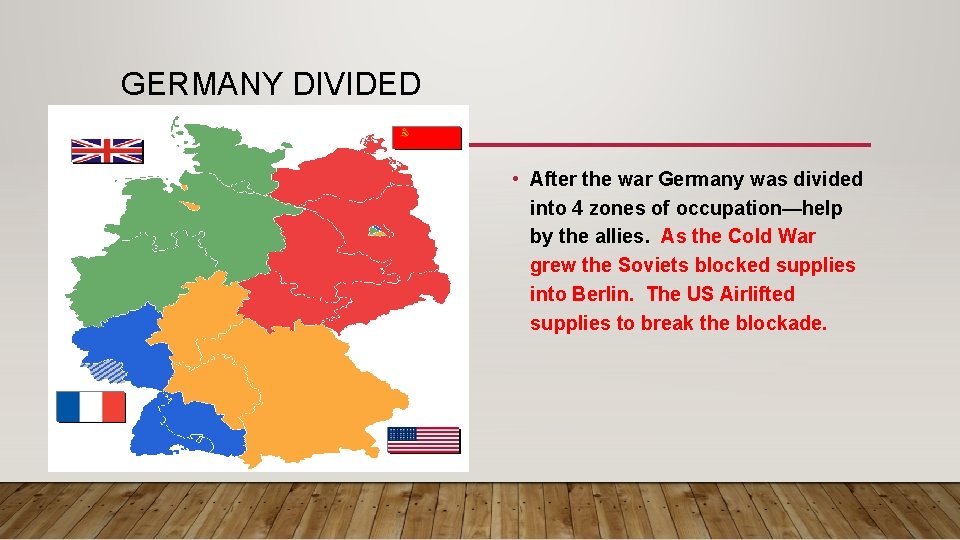 GERMANY DIVIDED • After the war Germany was divided into 4 zones of occupation—help