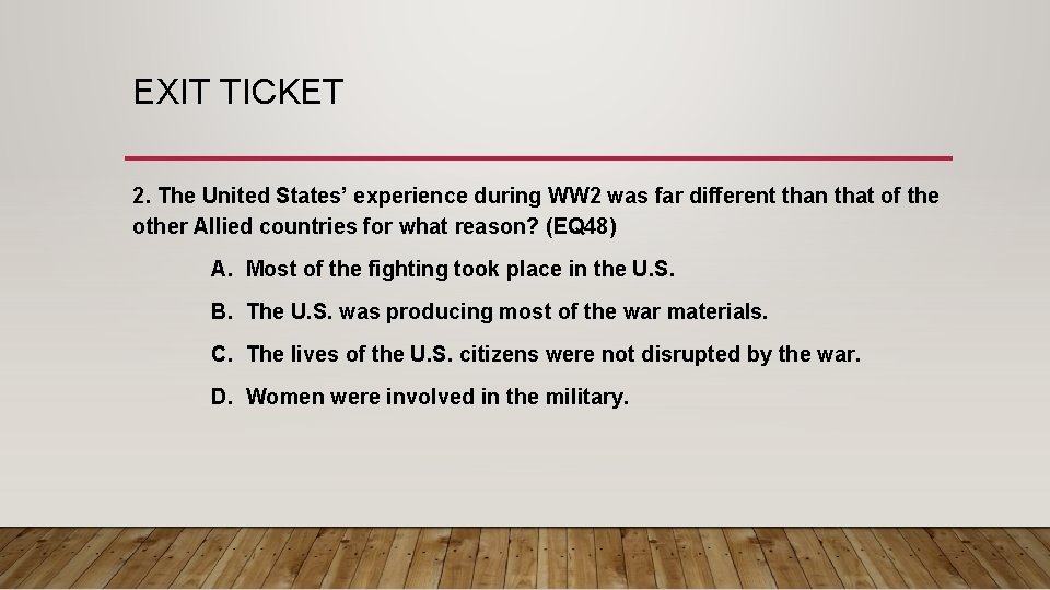 EXIT TICKET 2. The United States’ experience during WW 2 was far different than