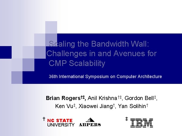 Scaling the Bandwidth Wall: Challenges in and Avenues for CMP Scalability 36 th International