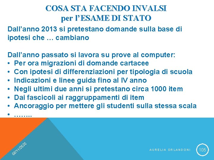 COSA STA FACENDO INVALSI per l’ESAME DI STATO Dall’anno 2013 si pretestano domande sulla