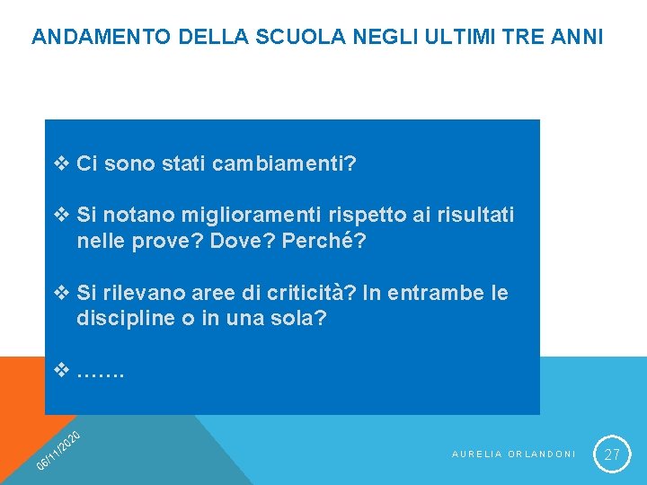 ANDAMENTO DELLA SCUOLA NEGLI ULTIMI TRE ANNI v Ci sono stati cambiamenti? v Si