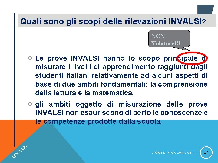 Quali sono gli scopi delle rilevazioni INVALSI? NON Valutare!!! v Le prove INVALSI hanno