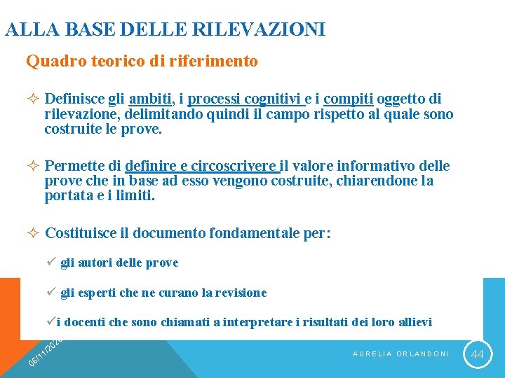 ALLA BASE DELLE RILEVAZIONI Quadro teorico di riferimento ² Definisce gli ambiti, i processi