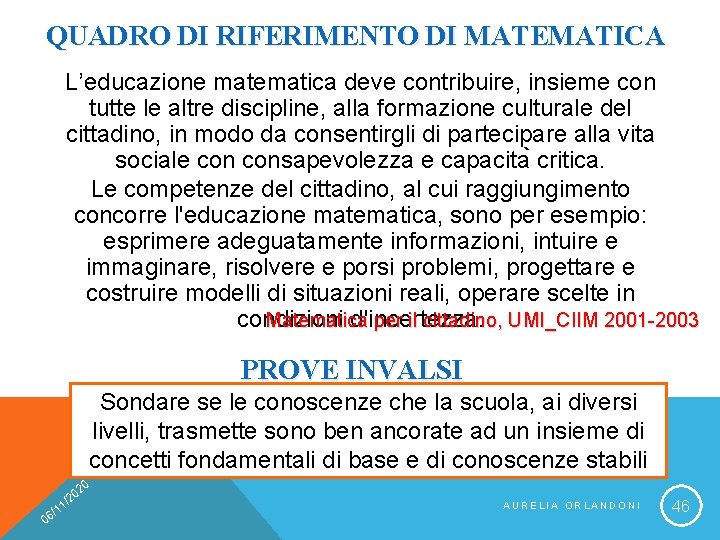 QUADRO DI RIFERIMENTO DI MATEMATICA L’educazione matematica deve contribuire, insieme con tutte le altre