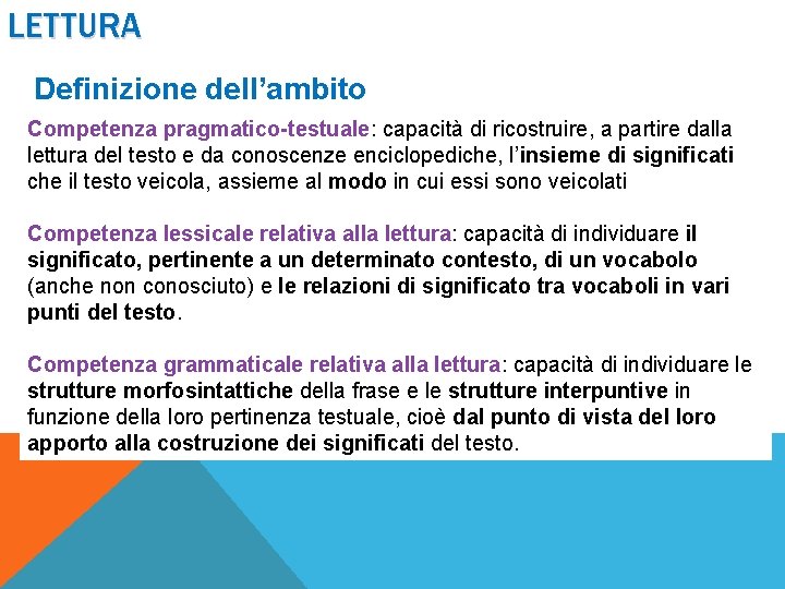 LETTURA Definizione dell’ambito Competenza pragmatico-testuale: capacità di ricostruire, a partire dalla lettura del testo