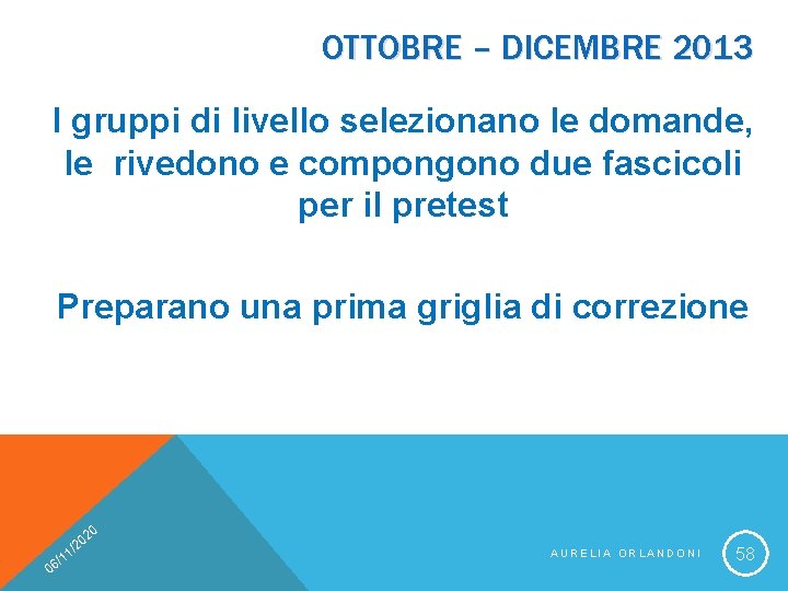 OTTOBRE – DICEMBRE 2013 I gruppi di livello selezionano le domande, le rivedono e