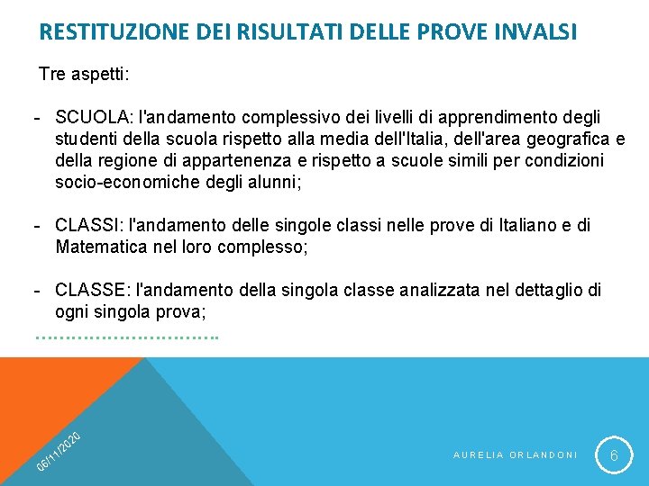 RESTITUZIONE DEI RISULTATI DELLE PROVE INVALSI Tre aspetti: - SCUOLA: l'andamento complessivo dei livelli