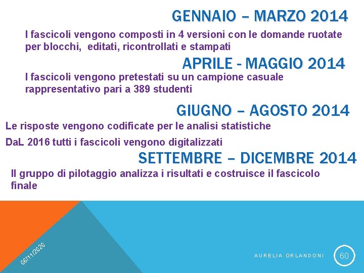 GENNAIO – MARZO 2014 I fascicoli vengono composti in 4 versioni con le domande