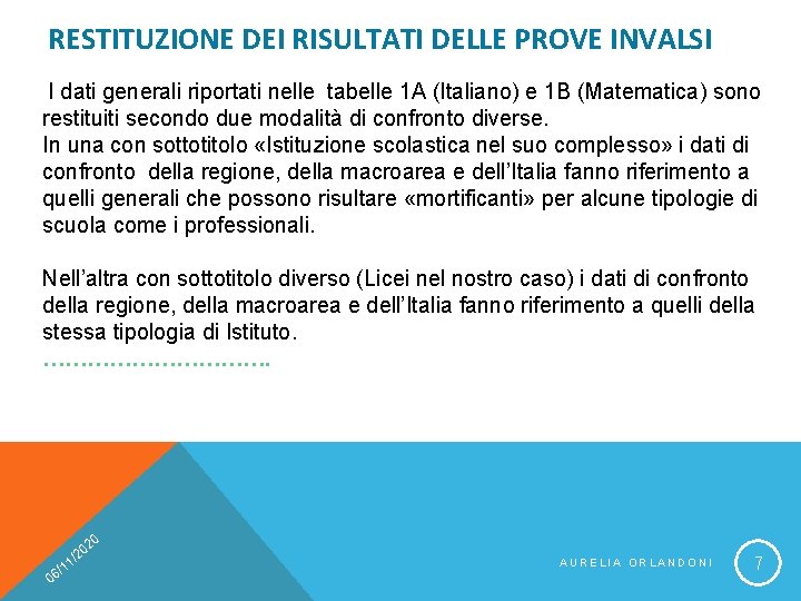 RESTITUZIONE DEI RISULTATI DELLE PROVE INVALSI I dati generali riportati nelle tabelle 1 A