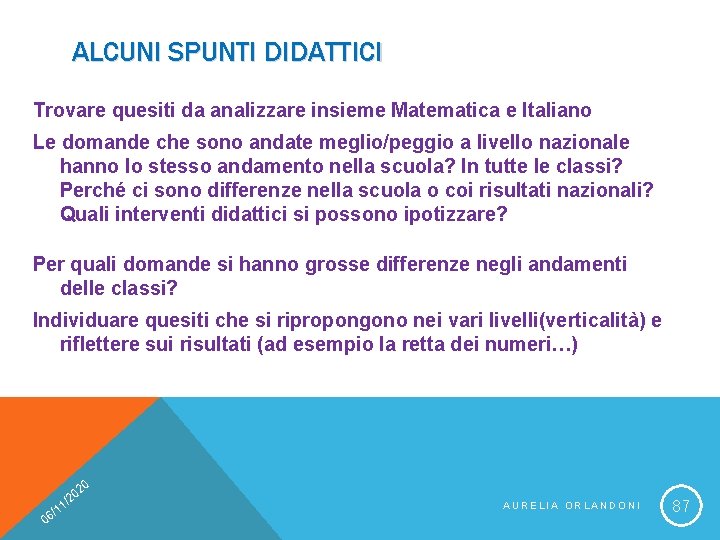 ALCUNI SPUNTI DIDATTICI Trovare quesiti da analizzare insieme Matematica e Italiano Le domande che