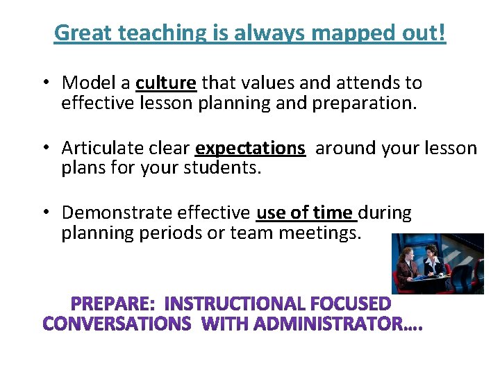 Great teaching is always mapped out! • Model a culture that values and attends