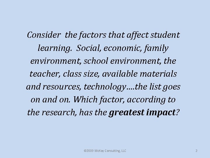 Consider the factors that affect student learning. Social, economic, family environment, school environment, the