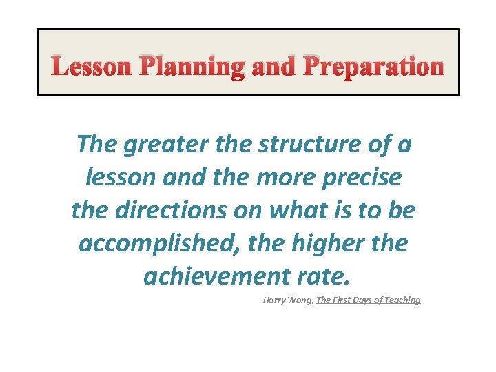 Lesson Planning and Preparation The greater the structure of a lesson and the more