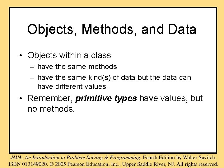Objects, Methods, and Data • Objects within a class – have the same methods Objects, Methods, and Data • Objects within a class – have the same methods