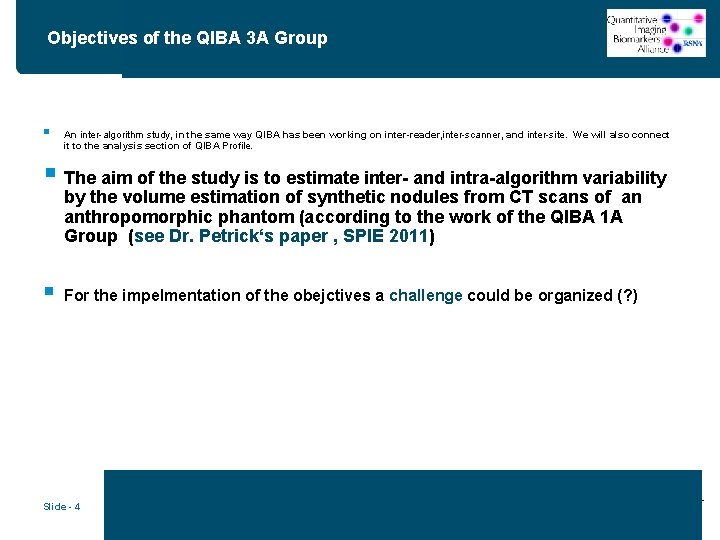 Objectives of the QIBA 3 A Group § An inter-algorithm study, in the same
