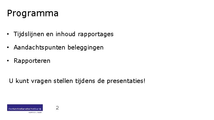 Programma • Tijdslijnen en inhoud rapportages • Aandachtspunten beleggingen • Rapporteren U kunt vragen