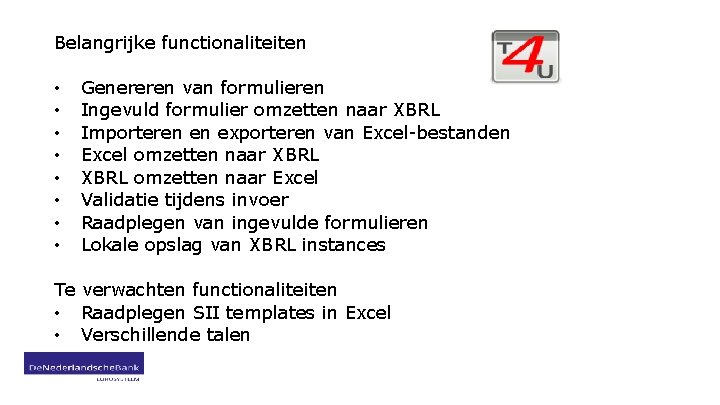 Belangrijke functionaliteiten • • Genereren van formulieren Ingevuld formulier omzetten naar XBRL Importeren en